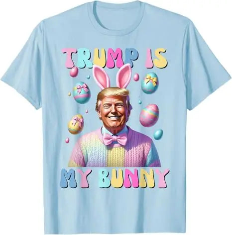 Easter Trump Is My Bunny T-Shirts (11 Colors)