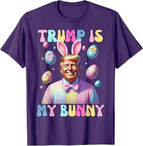 Easter Trump Is My Bunny T-Shirts (11 Colors)