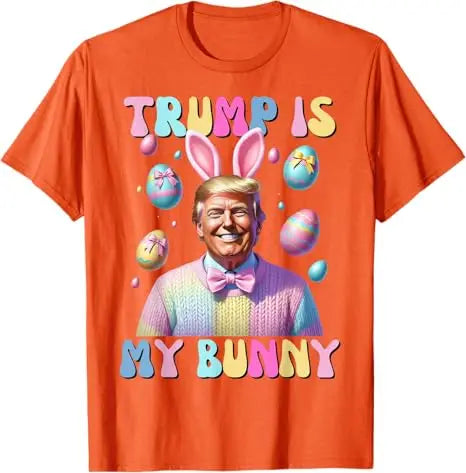 Easter Trump Is My Bunny T-Shirts (11 Colors)