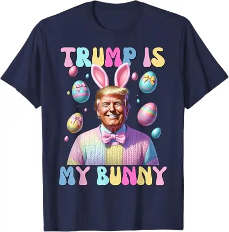 Easter Trump Is My Bunny T-Shirts (11 Colors)