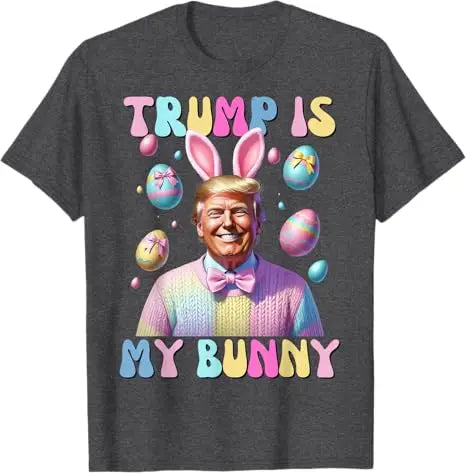 Easter Trump Is My Bunny T-Shirts (11 Colors)